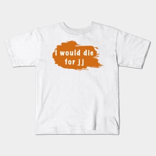 I would die for jj Kids T-Shirt